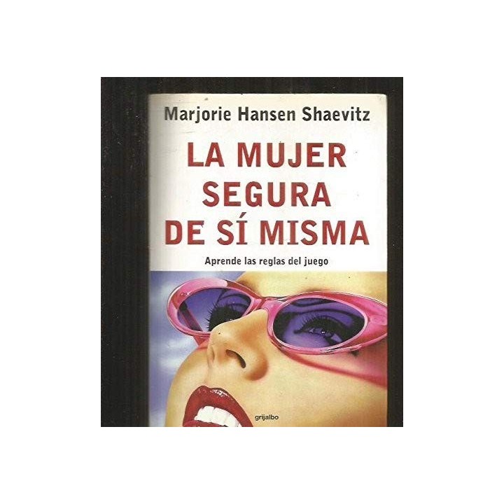 La Mujer Segura De Si Misma: Aprende Las Reglas Del Juego  (Primera edición)
